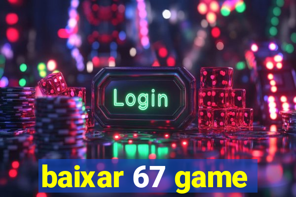 baixar 67 game